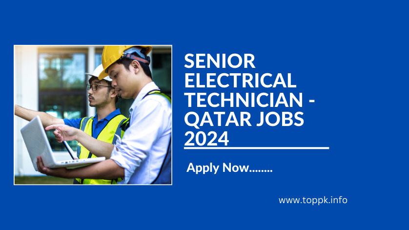 SENIOR ELECTRICAL TECHNICIAN - QATAR JOBS 2024