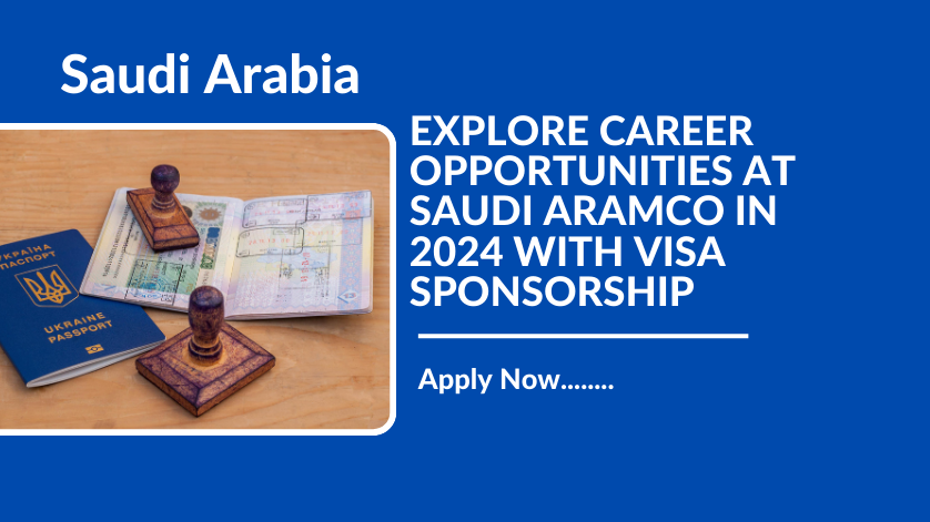 EXPLORE CAREER OPPORTUNITIES AT SAUDI ARAMCO IN 2024 WITH VISA SPONSORSHIP